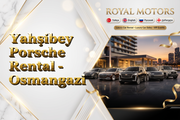 Yahşibey Porsche Rental - Osmangazi