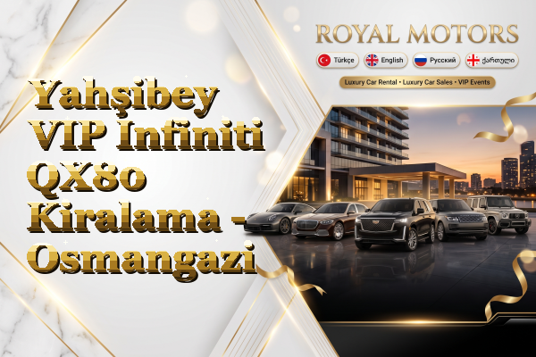 Yahşibey VIP Infiniti QX80 Kiralama - Osmangazi