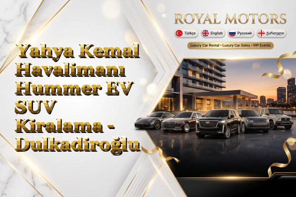Yahya Kemal Havalimanı Hummer EV SUV Kiralama - Dulkadiroğlu