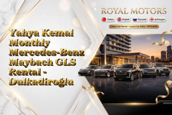 Yahya Kemal Monthly Mercedes-Benz Maybach GLS Rental - Dulkadiroğlu