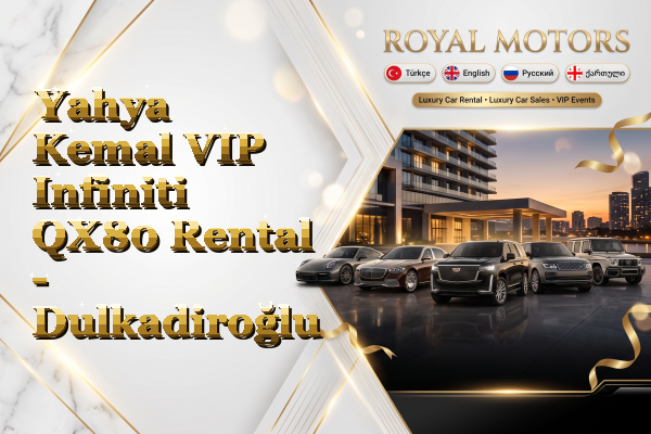 Yahya Kemal VIP Infiniti QX80 Rental - Dulkadiroğlu