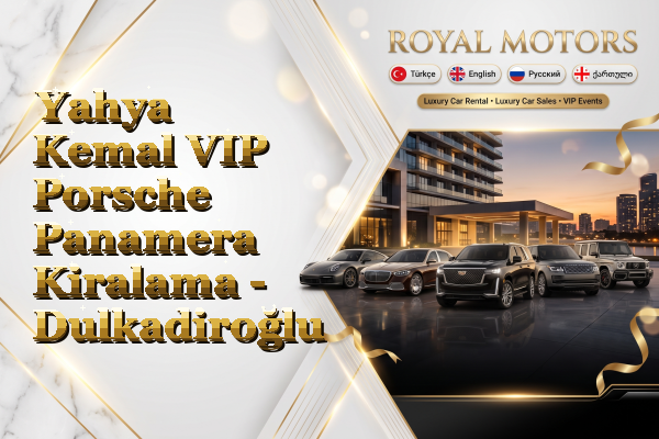Yahya Kemal VIP Porsche Panamera Kiralama - Dulkadiroğlu