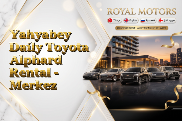 Yahyabey Daily Toyota Alphard Rental - Merkez