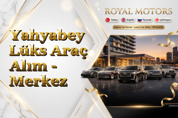 Yahyabey Lüks Araç Alım - Merkez