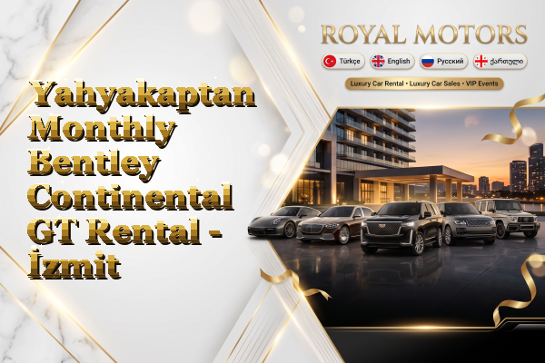 Yahyakaptan Monthly Bentley Continental GT Rental - İzmit