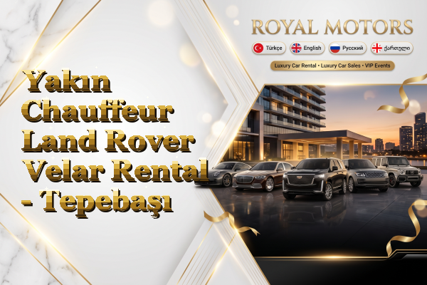 Yakın Chauffeur Land Rover Velar Rental - Tepebaşı