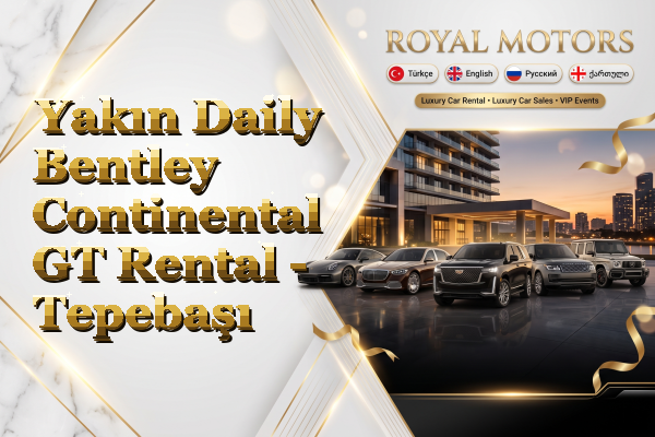 Yakın Daily Bentley Continental GT Rental - Tepebaşı