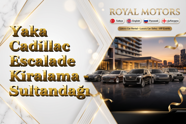 Yaka Cadillac Escalade Kiralama - Sultandağı