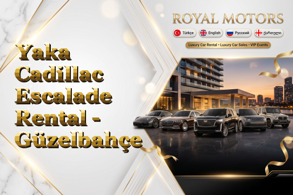 Yaka Cadillac Escalade Rental - Güzelbahçe