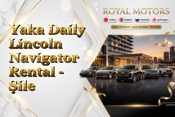 Yaka Daily Lincoln Navigator Rental - Şile