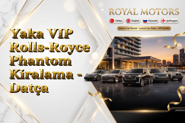 Yaka VIP Rolls-Royce Phantom Kiralama - Datça