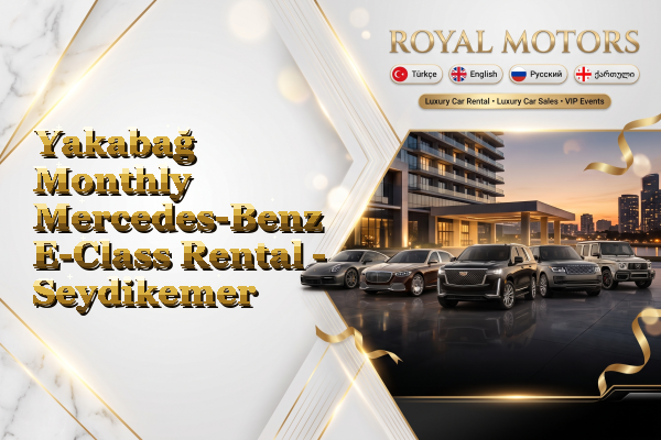 Yakabağ Monthly Mercedes-Benz E-Class Rental - Seydikemer