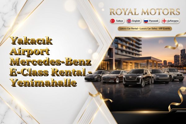 Yakacık Airport Mercedes-Benz E-Class Rental - Yenimahalle