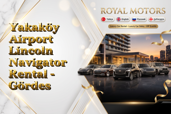 Yakaköy Airport Lincoln Navigator Rental - Gördes