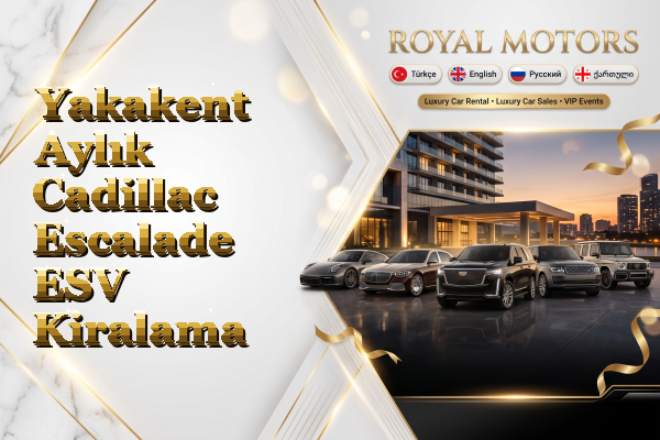 Yakakent Aylık Cadillac Escalade ESV Kiralama
