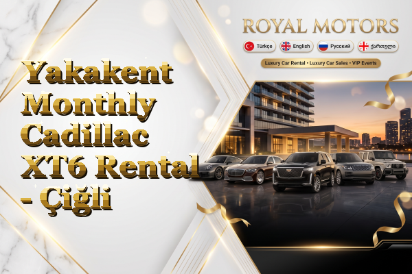 Yakakent Monthly Cadillac XT6 Rental - Çiğli