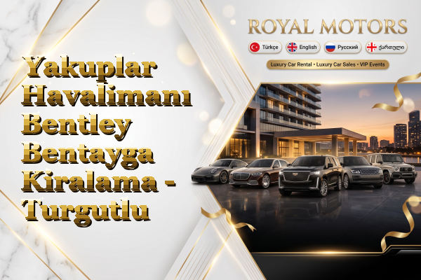 Yakuplar Havalimanı Bentley Bentayga Kiralama - Turgutlu