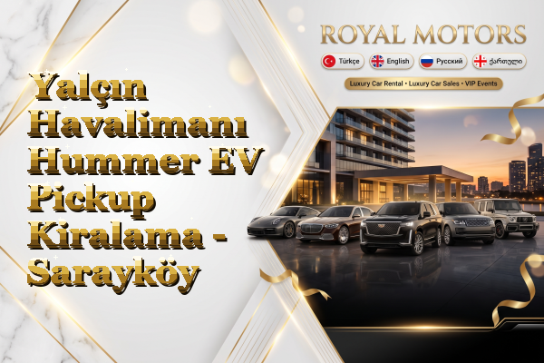 Yalçın Havalimanı Hummer EV Pickup Kiralama - Sarayköy