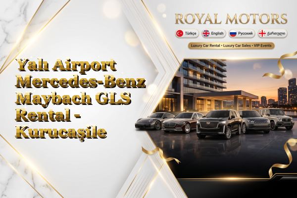 Yalı Airport Mercedes-Benz Maybach GLS Rental - Kurucaşile