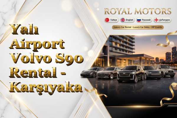 Yalı Airport Volvo S90 Rental - Karşıyaka