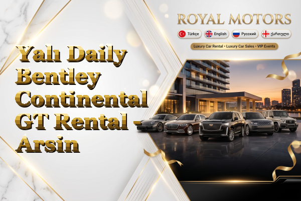 Yalı Daily Bentley Continental GT Rental - Arsin