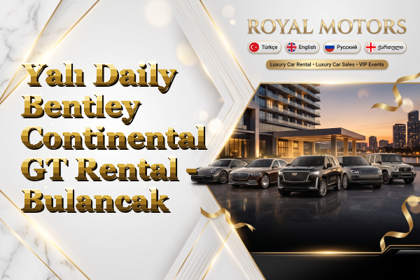 Yalı Daily Bentley Continental GT Rental - Bulancak