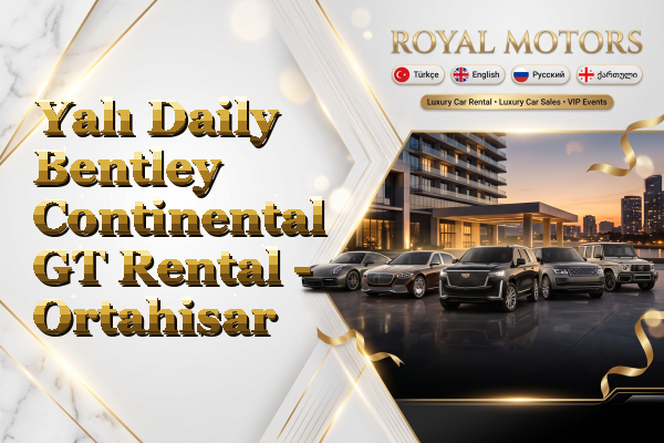 Yalı Daily Bentley Continental GT Rental - Ortahisar