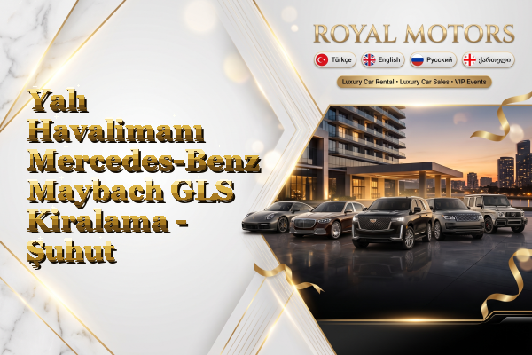 Yalı Havalimanı Mercedes-Benz Maybach GLS Kiralama - Şuhut