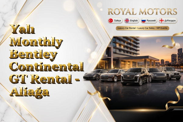 Yalı Monthly Bentley Continental GT Rental - Aliağa