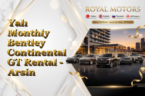 Yalı Monthly Bentley Continental GT Rental - Arsin