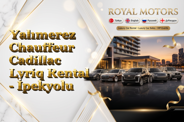 Yalımerez Chauffeur Cadillac Lyriq Rental - İpekyolu