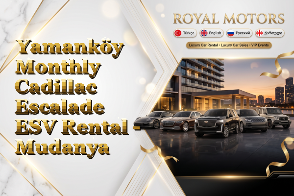 Yamanköy Monthly Cadillac Escalade ESV Rental - Mudanya