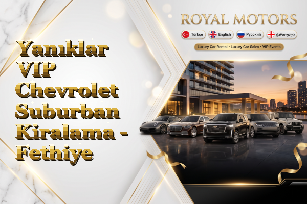 Yanıklar VIP Chevrolet Suburban Kiralama - Fethiye