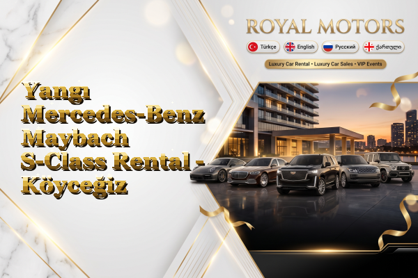 Yangı Mercedes-Benz Maybach S-Class Rental - Köyceğiz