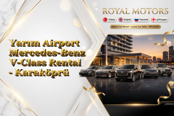 Yarım Airport Mercedes-Benz V-Class Rental - Karaköprü