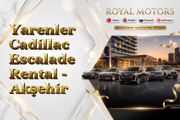 Yarenler Cadillac Escalade Rental - Akşehir