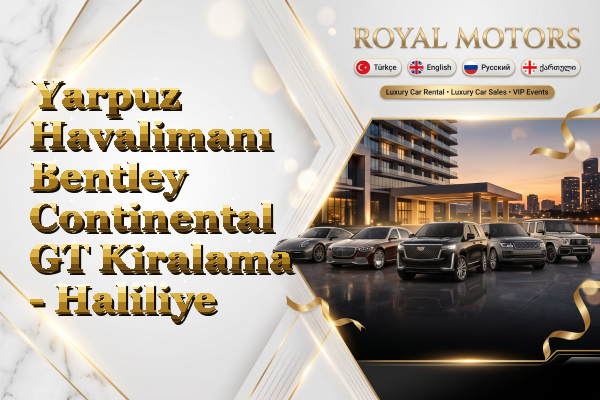 Yarpuz Havalimanı Bentley Continental GT Kiralama - Haliliye