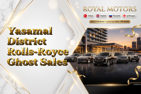 Yasamal District Rolls-Royce Ghost Sales