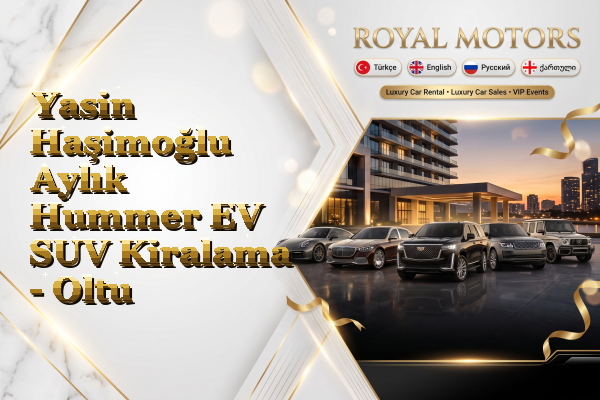 Yasin Haşimoğlu Aylık Hummer EV SUV Kiralama - Oltu