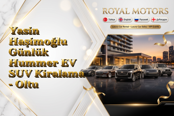 Yasin Haşimoğlu Günlük Hummer EV SUV Kiralama - Oltu