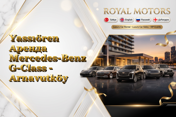 Yassıören Аренда Mercedes-Benz G-Class - Arnavutköy