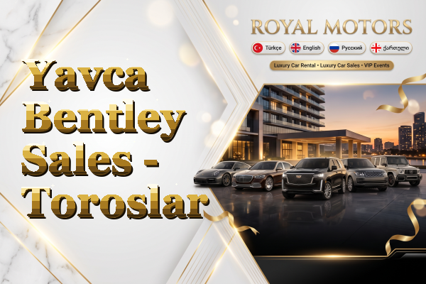 Yavca Bentley Sales - Toroslar