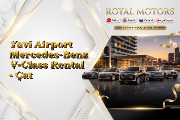 Yavi Airport Mercedes-Benz V-Class Rental - Çat