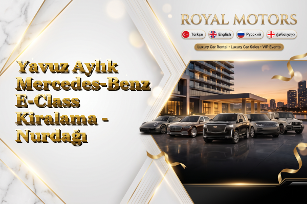 Yavuz Aylık Mercedes-Benz E-Class Kiralama - Nurdağı