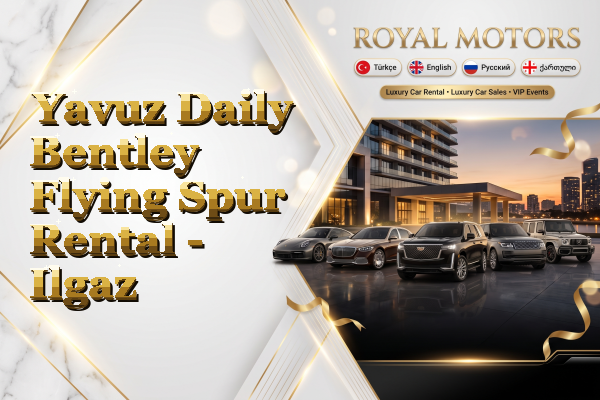 Yavuz Daily Bentley Flying Spur Rental - Ilgaz