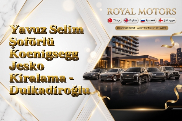Yavuz Selim Şoförlü Koenigsegg Jesko Kiralama - Dulkadiroğlu