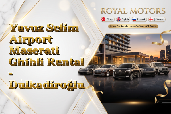 Yavuz Selim Airport Maserati Ghibli Rental - Dulkadiroğlu