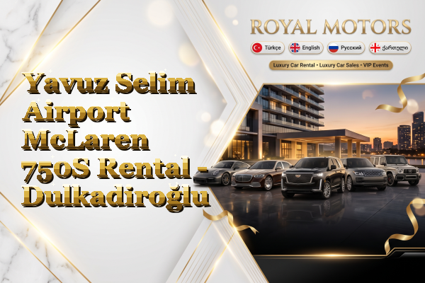 Yavuz Selim Airport McLaren 750S Rental - Dulkadiroğlu