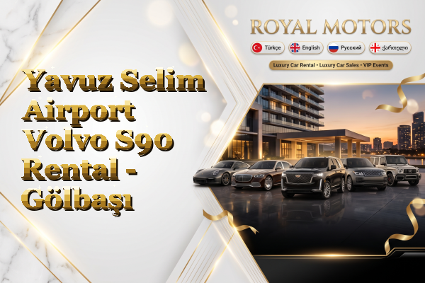 Yavuz Selim Airport Volvo S90 Rental - Gölbaşı