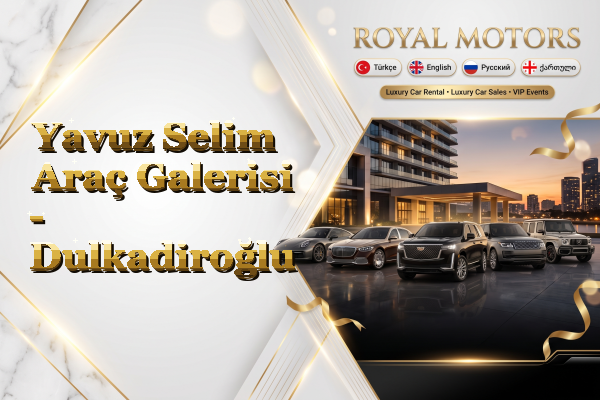 Yavuz Selim Araç Galerisi - Dulkadiroğlu